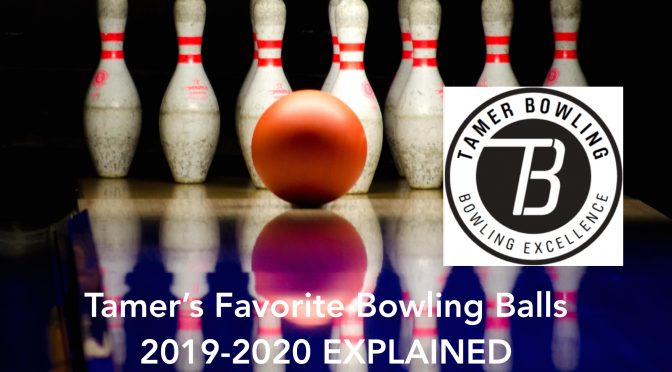 Tamer’s Favorite Bowling Balls 2019 – 2020 Explained: Arsenal Building